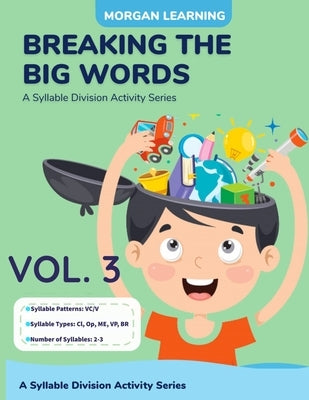 Breaking the Big Words VOLUME 3 (VC/V): A Syllable Division Activity Series by Morgan, Josh