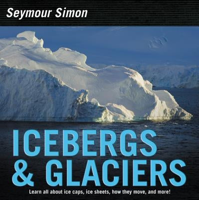 Icebergs & Glaciers: Revised Edition by Simon, Seymour