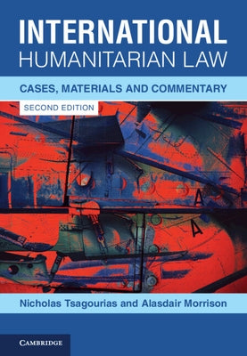 International Humanitarian Law: Cases, Materials and Commentary by Tsagourias, Nicholas