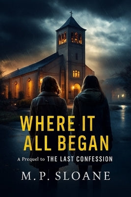 Prequel-The Last Confession: Where it All Began by Sloane, M. P.
