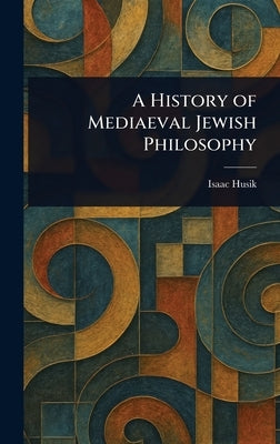 A History of Mediaeval Jewish Philosophy by Husik, Isaac