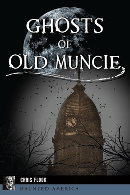 Ghosts of Old Muncie by Flook, Chris