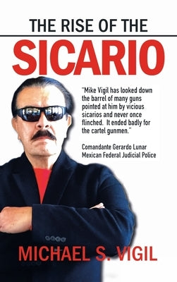 The Rise of the Sicario by Vigil, Michael S.