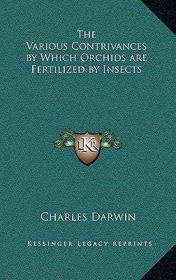 The Various Contrivances by Which Orchids are Fertilized by Insects by Darwin, Charles
