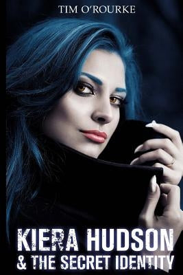Kiera Hudson & The Secret Identity by O'Rourke, Tim