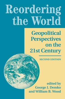 Reordering The World: Geopolitical Perspectives On The 21st Century by Demko, George J.