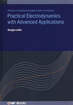 Practical Electrodynamics with Advanced Applications by Leble, Sergey