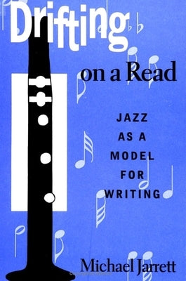 Drifting on a Read: Jazz as a Model for Writing by Jarrett, Michael