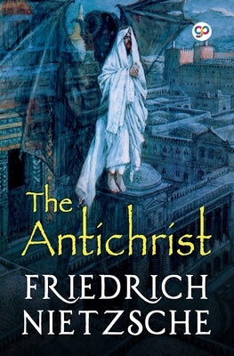 The Antichrist by Nietzsche, Friedrich Wilhelm