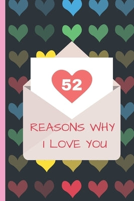 52 Reasons Why I Love You: Lovely Valentines Day Gift for Him with 52 Reasons for Your Love, Fill in Empty Spaces by Publishing, Wonsky