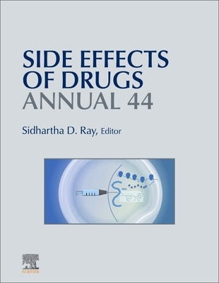 Side Effects of Drugs Annual: A Worldwide Yearly Survey of New Data in Adverse Drug Reactions Volume 44 by Ray, Sidhartha D.