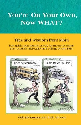 You're on your own...NOW WHAT?: Tips and Wisdom from Mom by Brown, Judy