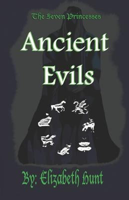 The Seven Princesses: Ancient Evils by Hunt, Elizabeth