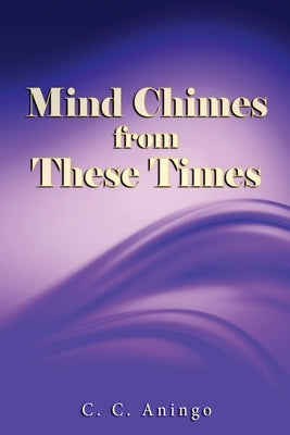 Mind Chimes from These Times by Aningo, C. C.