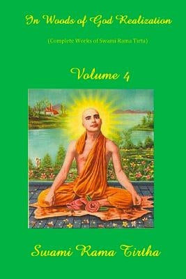 In Woods Of God Realization - Volume IV by Rama Tirtha, Swami