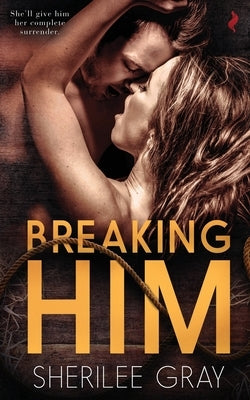 Breaking Him by Gray, Sherilee