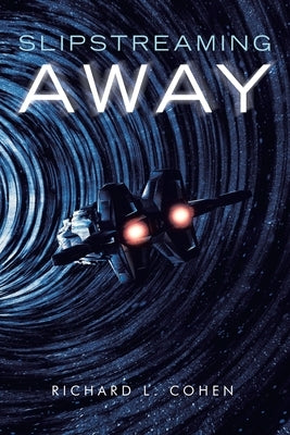 Slipstreaming Away by Cohen, Richard L.