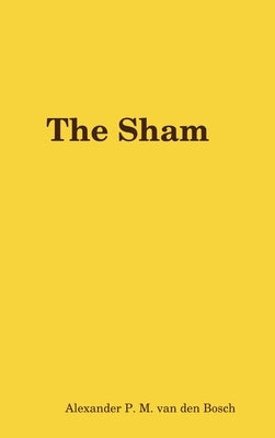 The Sham by Van Den Bosch, Alexander P. M.