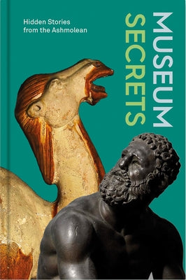 Museum Secrets: Hidden Stories from the Ashmolean by Dawkins, Lucie