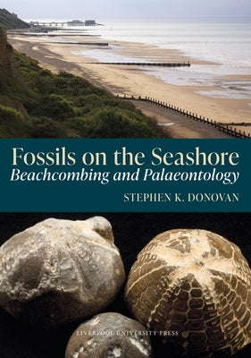 Fossils on the Seashore: Beachcombing and Palaeontology by Donovan, Stephen K.