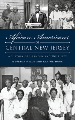 African Americans of Central New Jersey: A History of Harmony and Hostility by Mills, Beverly