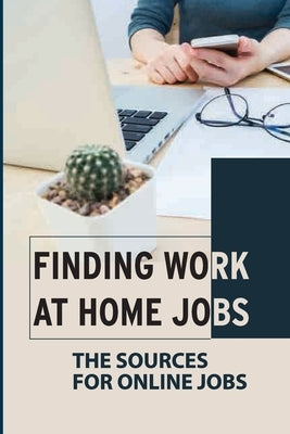 Finding Work At Home Jobs: The Sources For Online Jobs: Home-Based Jobs by Mendieta, Gavin