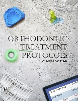 Orthodontic Treatment Protocols by Koychev, Velin