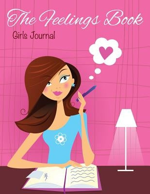 The Feelings Book (Girls Journal) by Speedy Publishing LLC