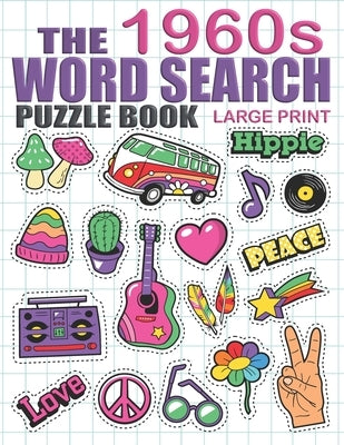 Word Search Puzzle Book The 1960s: Large Print Word Search Books For Seniors, Easy And Fun 60's Themed Puzzles For Adults and Teens by Holloway, Debbie