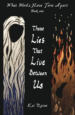 These Lies That Live Between Us by Raine, Kai