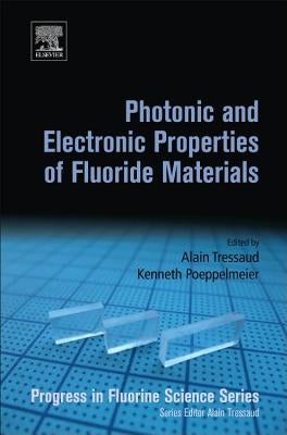 Photonic and Electronic Properties of Fluoride Materials: Progress in Fluorine Science Series by Tressaud, Alain