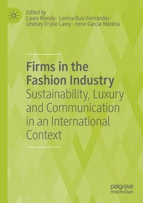 Firms in the Fashion Industry: Sustainability, Luxury and Communication in an International Context by Rienda, Laura