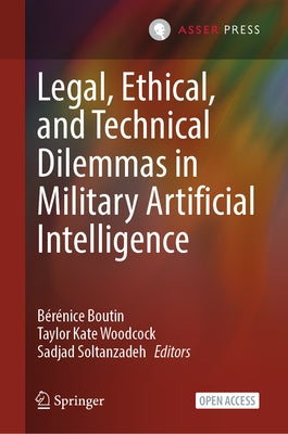 Legal, Ethical, and Technical Dilemmas in Military Artificial Intelligence by Boutin, Bérénice
