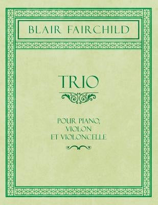 Trio - Pour Piano, Violon et Violoncelle by Fairchild, Blair