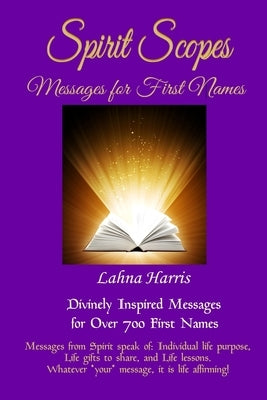 Spirit Scopes: Messages For First Names by Harris, Lahna