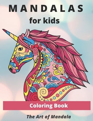 Mandalas for Kids Coloring Book The Art of Mandala: Children Coloring Book with Fon, Easy, and Relaxing Mandalas for Boys, Girls, and Beginners (Color by Emotions, Mandalas