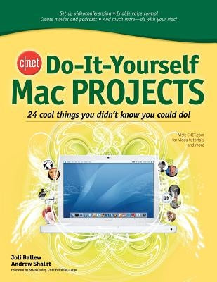 Cnet Do-It-Yourself Mac Projects: 24 Cool Things You Didn't Know You Could Do! by Ballew, Joli