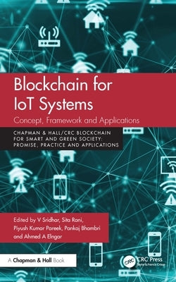 Blockchain for IoT Systems: Concept, Framework and Applications by Sridhar, V.