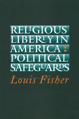 Religious Liberty in America: Political Safeguards by Fisher, Louis