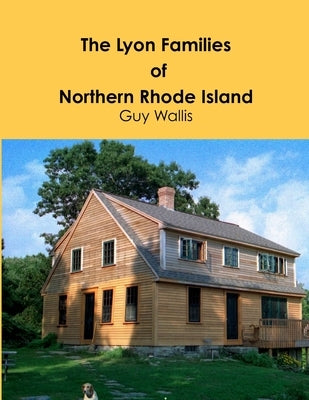 The Lyon Families of Northern Rhode Island by Wallis, Guy