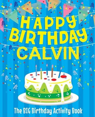 Happy Birthday Calvin - The Big Birthday Activity Book: (Personalized Children's Activity Book) by Birthdaydr