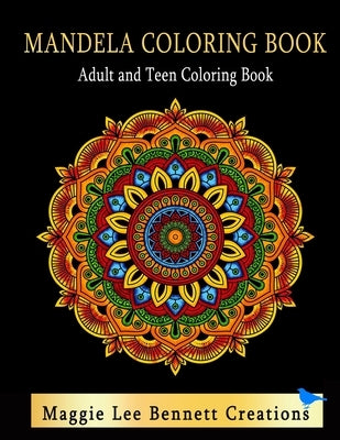 Mandela Coloring Book Adult and Teen Coloring Book: An Elegant Adult and Teen Coloring Book Featuring 50 Mandalas to Color. 8.5 x 11 INCHES. 100 Pages by Bennett Creations, Maggie Lee