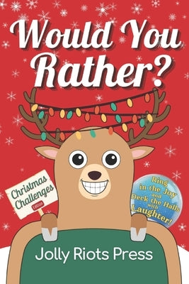 Would You Rather? Christmas Challenges Edition: Ring in the Joy and Deck the Halls with Laughter! by Press, Jolly Riots