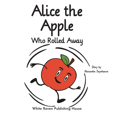 Alice the Apple Who Rolled Away by Seynhaeve, Alexandre