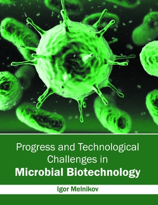 Progress and Technological Challenges in Microbial Biotechnology by Melnikov, Igor