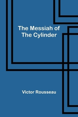 The Messiah of the Cylinder by Rousseau, Victor
