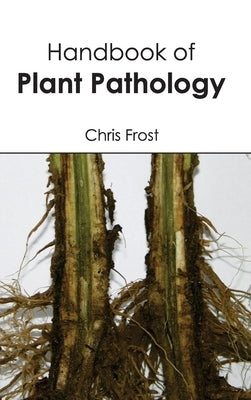 Handbook of Plant Pathology by Frost, Chris
