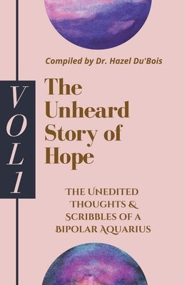 The Unheard Story Of Hope: Vol 1 by Du'bois, Hazel