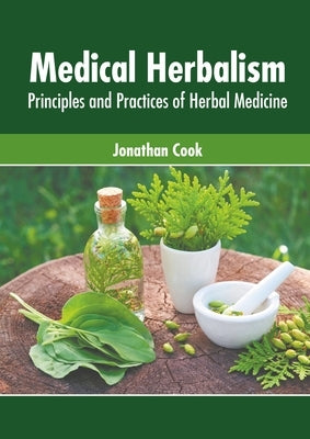 Medical Herbalism: Principles and Practices of Herbal Medicine by Cook, Jonathan