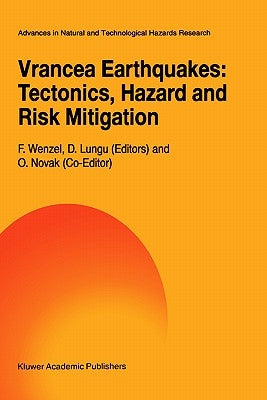 Vrancea Earthquakes: Tectonics, Hazard and Risk Mitigation: Contributions from the First International Workshop on Vrancea Earthquakes, Bucharest, Rom by Wenzel, F.